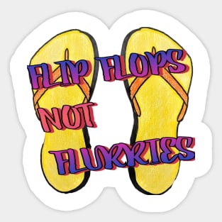 Flip Flops not flurries Sticker